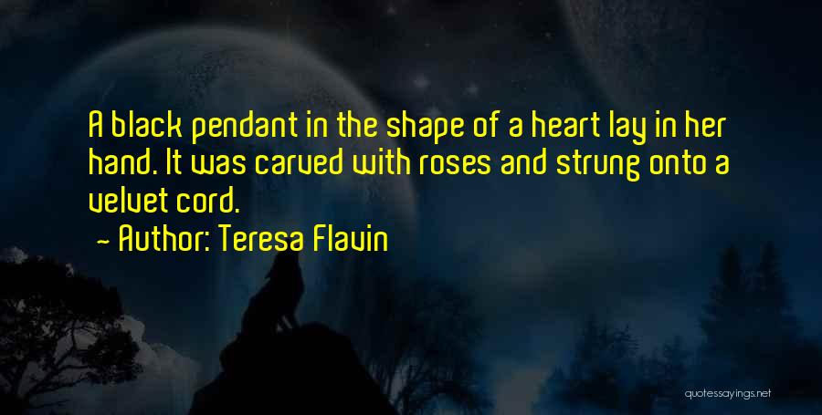 Teresa Flavin Quotes: A Black Pendant In The Shape Of A Heart Lay In Her Hand. It Was Carved With Roses And Strung