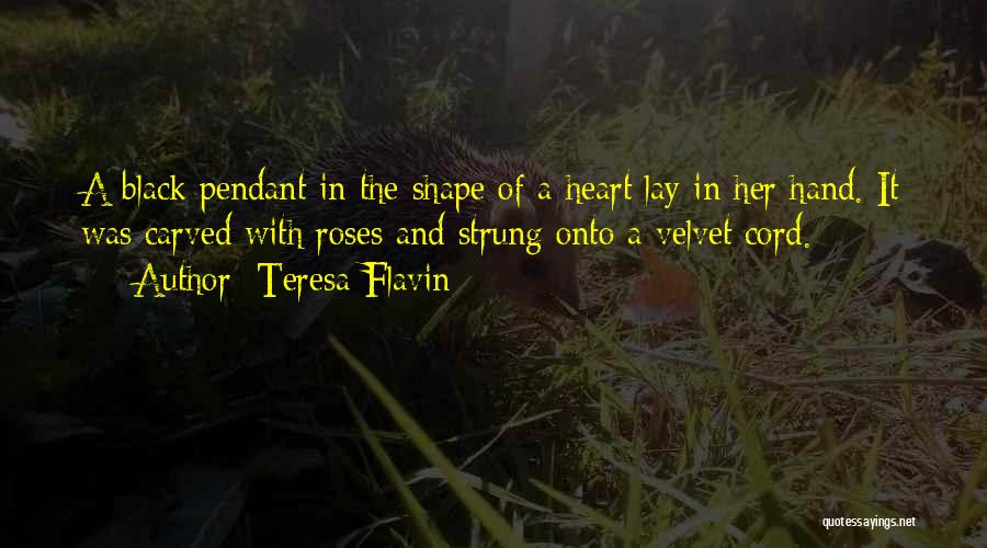 Teresa Flavin Quotes: A Black Pendant In The Shape Of A Heart Lay In Her Hand. It Was Carved With Roses And Strung