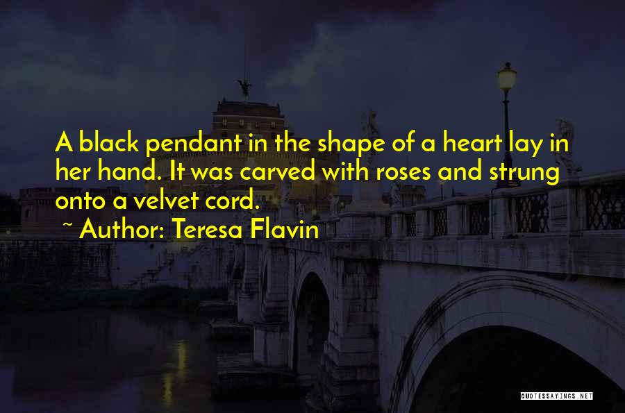 Teresa Flavin Quotes: A Black Pendant In The Shape Of A Heart Lay In Her Hand. It Was Carved With Roses And Strung