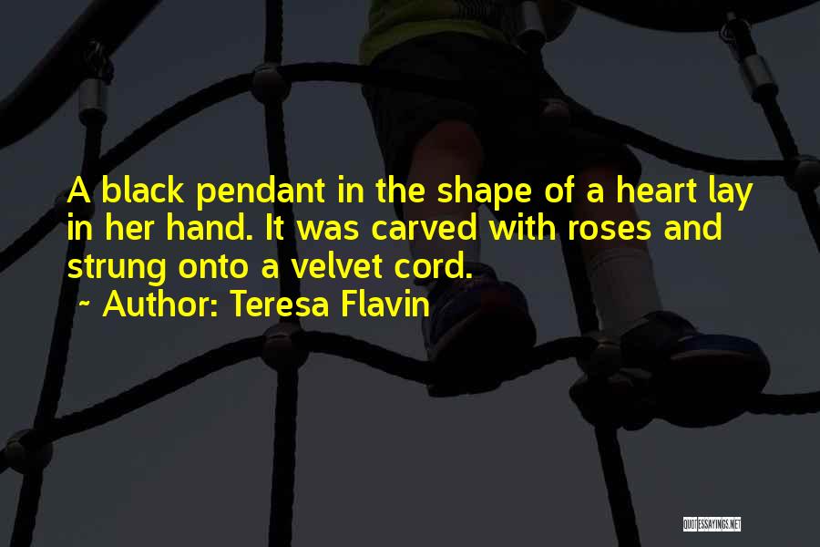 Teresa Flavin Quotes: A Black Pendant In The Shape Of A Heart Lay In Her Hand. It Was Carved With Roses And Strung