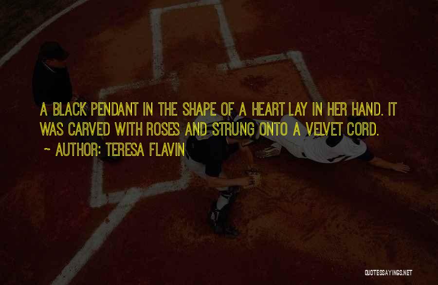 Teresa Flavin Quotes: A Black Pendant In The Shape Of A Heart Lay In Her Hand. It Was Carved With Roses And Strung