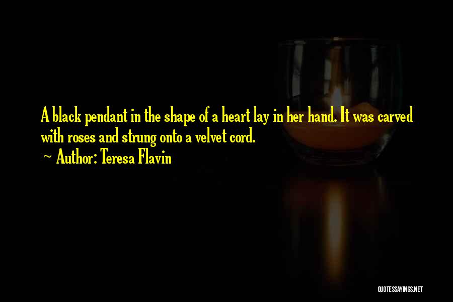 Teresa Flavin Quotes: A Black Pendant In The Shape Of A Heart Lay In Her Hand. It Was Carved With Roses And Strung