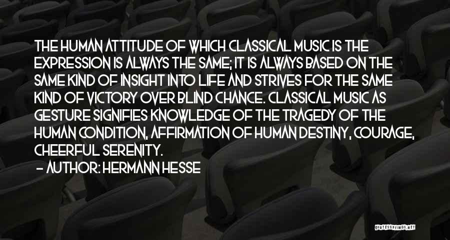 Hermann Hesse Quotes: The Human Attitude Of Which Classical Music Is The Expression Is Always The Same; It Is Always Based On The