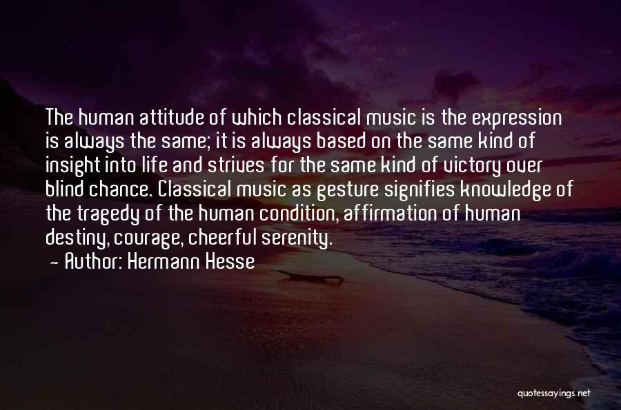 Hermann Hesse Quotes: The Human Attitude Of Which Classical Music Is The Expression Is Always The Same; It Is Always Based On The