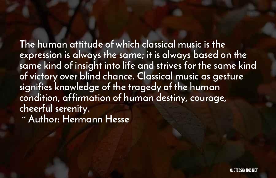 Hermann Hesse Quotes: The Human Attitude Of Which Classical Music Is The Expression Is Always The Same; It Is Always Based On The