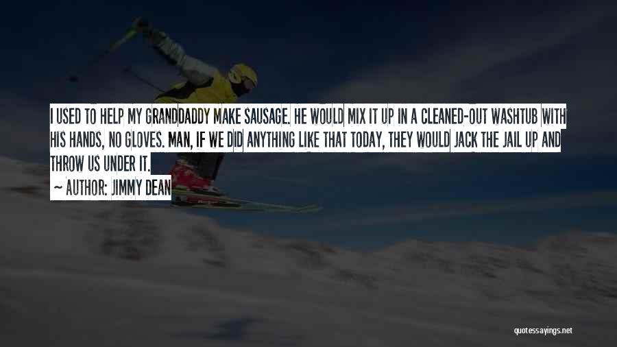 Jimmy Dean Quotes: I Used To Help My Granddaddy Make Sausage. He Would Mix It Up In A Cleaned-out Washtub With His Hands,