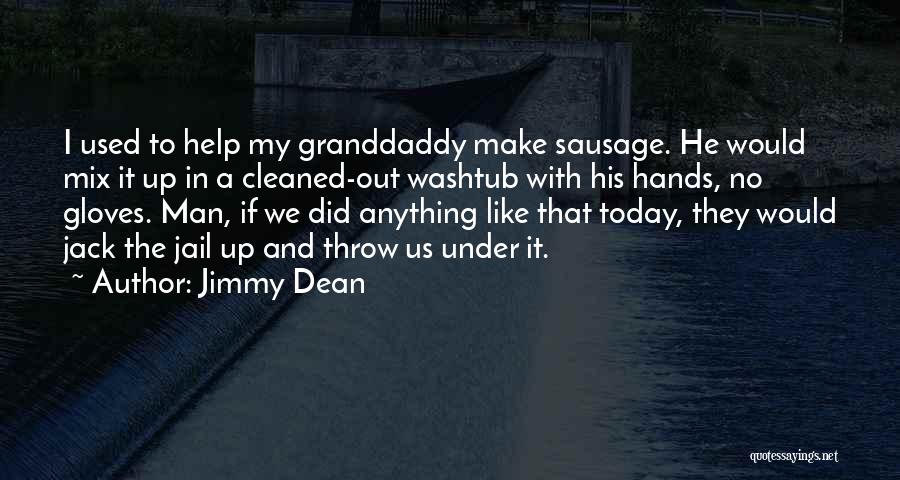 Jimmy Dean Quotes: I Used To Help My Granddaddy Make Sausage. He Would Mix It Up In A Cleaned-out Washtub With His Hands,