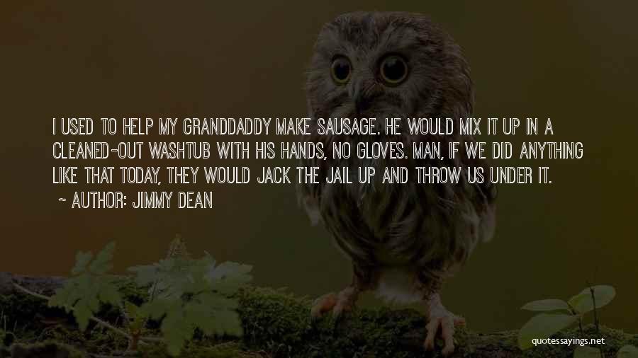 Jimmy Dean Quotes: I Used To Help My Granddaddy Make Sausage. He Would Mix It Up In A Cleaned-out Washtub With His Hands,