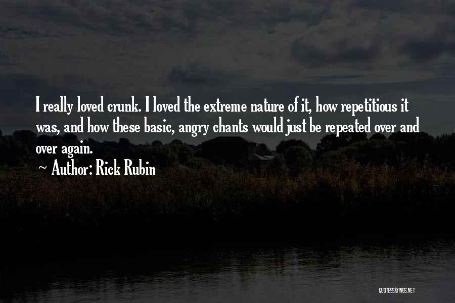 Rick Rubin Quotes: I Really Loved Crunk. I Loved The Extreme Nature Of It, How Repetitious It Was, And How These Basic, Angry