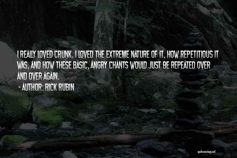 Rick Rubin Quotes: I Really Loved Crunk. I Loved The Extreme Nature Of It, How Repetitious It Was, And How These Basic, Angry