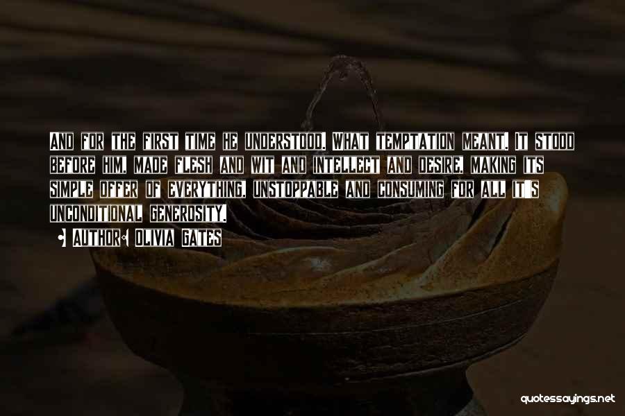 Olivia Gates Quotes: And For The First Time He Understood. What Temptation Meant. It Stood Before Him, Made Flesh And Wit And Intellect