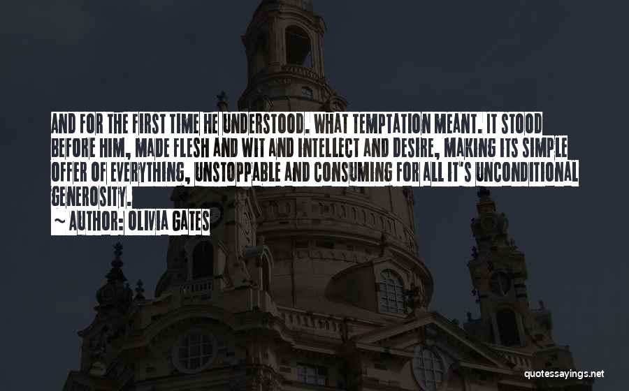 Olivia Gates Quotes: And For The First Time He Understood. What Temptation Meant. It Stood Before Him, Made Flesh And Wit And Intellect