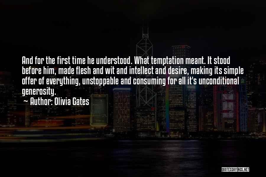 Olivia Gates Quotes: And For The First Time He Understood. What Temptation Meant. It Stood Before Him, Made Flesh And Wit And Intellect