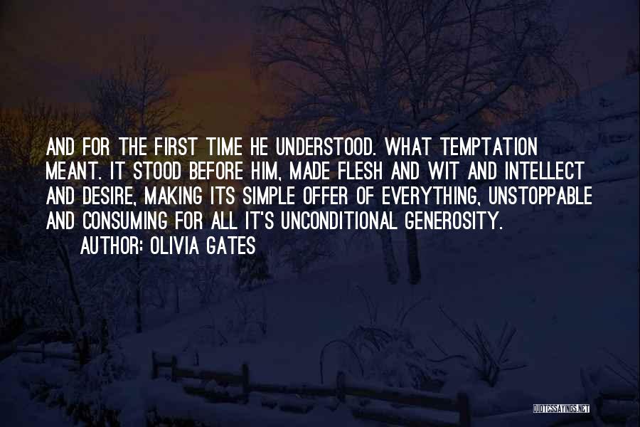 Olivia Gates Quotes: And For The First Time He Understood. What Temptation Meant. It Stood Before Him, Made Flesh And Wit And Intellect