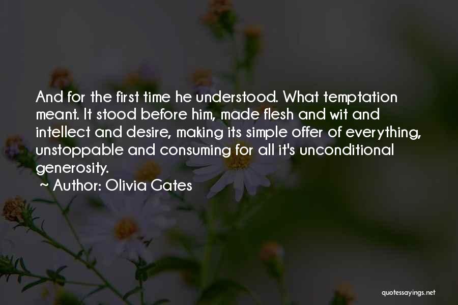 Olivia Gates Quotes: And For The First Time He Understood. What Temptation Meant. It Stood Before Him, Made Flesh And Wit And Intellect