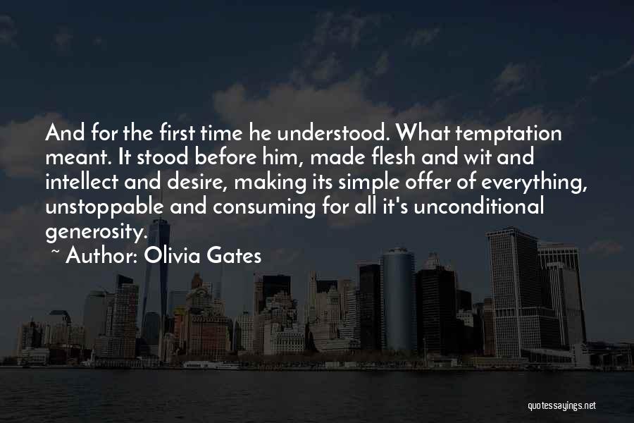 Olivia Gates Quotes: And For The First Time He Understood. What Temptation Meant. It Stood Before Him, Made Flesh And Wit And Intellect