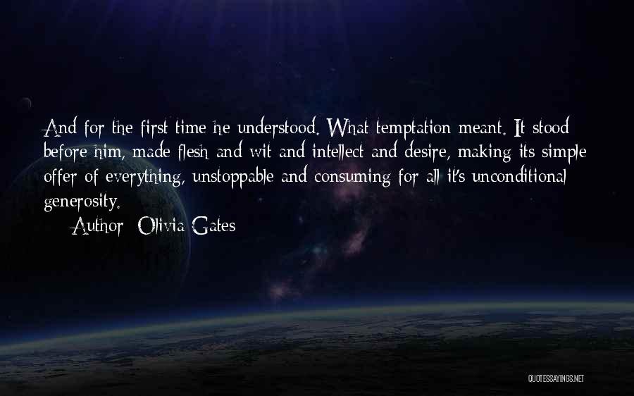 Olivia Gates Quotes: And For The First Time He Understood. What Temptation Meant. It Stood Before Him, Made Flesh And Wit And Intellect