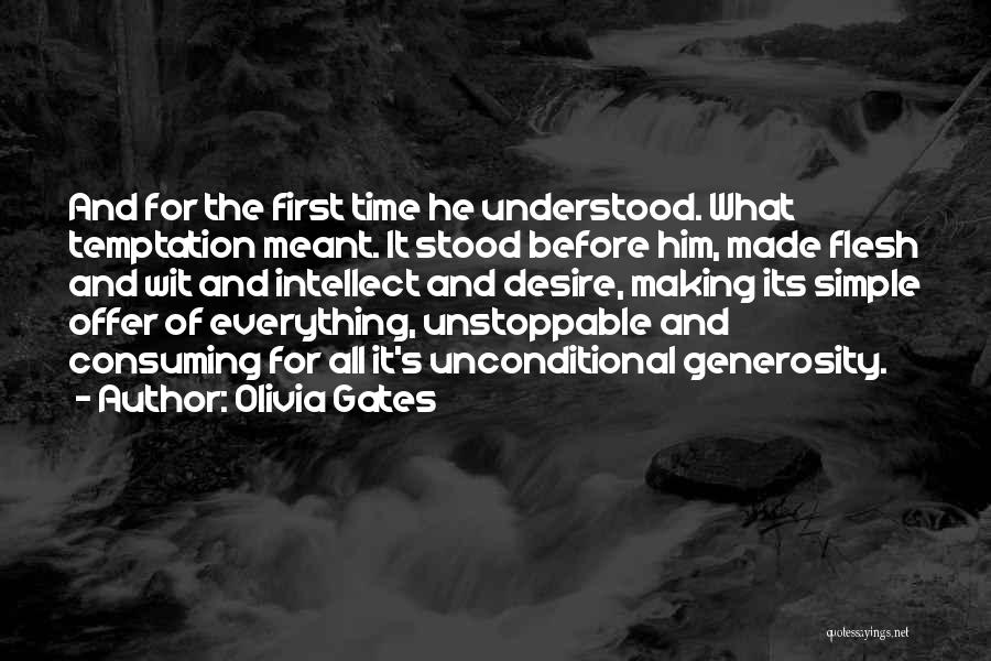 Olivia Gates Quotes: And For The First Time He Understood. What Temptation Meant. It Stood Before Him, Made Flesh And Wit And Intellect