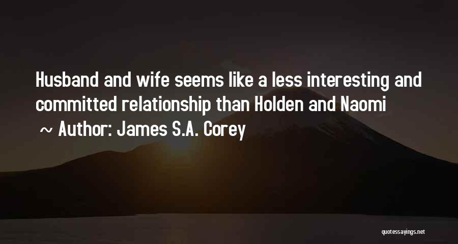 James S.A. Corey Quotes: Husband And Wife Seems Like A Less Interesting And Committed Relationship Than Holden And Naomi