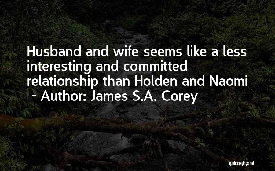 James S.A. Corey Quotes: Husband And Wife Seems Like A Less Interesting And Committed Relationship Than Holden And Naomi