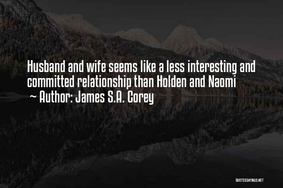 James S.A. Corey Quotes: Husband And Wife Seems Like A Less Interesting And Committed Relationship Than Holden And Naomi