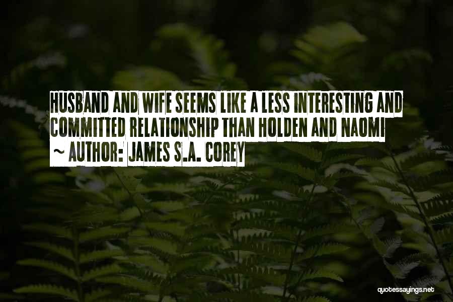 James S.A. Corey Quotes: Husband And Wife Seems Like A Less Interesting And Committed Relationship Than Holden And Naomi