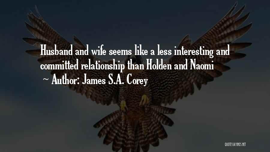 James S.A. Corey Quotes: Husband And Wife Seems Like A Less Interesting And Committed Relationship Than Holden And Naomi