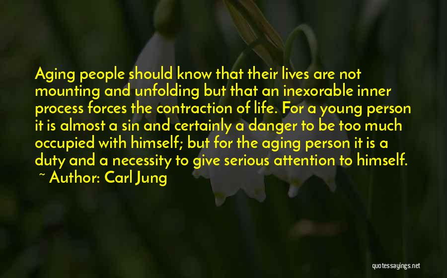 Carl Jung Quotes: Aging People Should Know That Their Lives Are Not Mounting And Unfolding But That An Inexorable Inner Process Forces The
