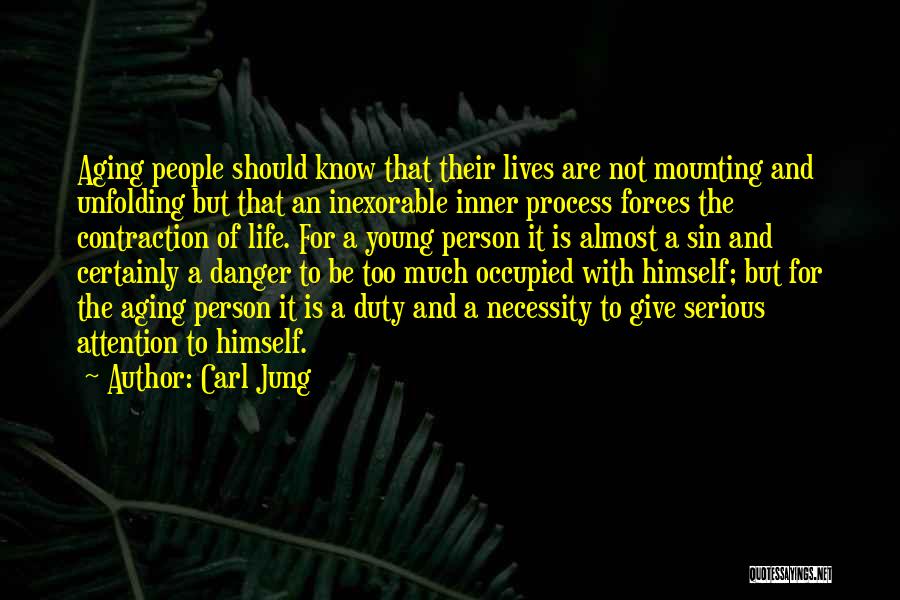 Carl Jung Quotes: Aging People Should Know That Their Lives Are Not Mounting And Unfolding But That An Inexorable Inner Process Forces The