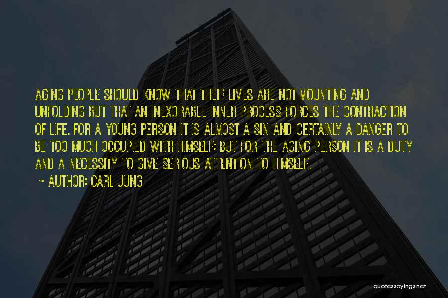 Carl Jung Quotes: Aging People Should Know That Their Lives Are Not Mounting And Unfolding But That An Inexorable Inner Process Forces The