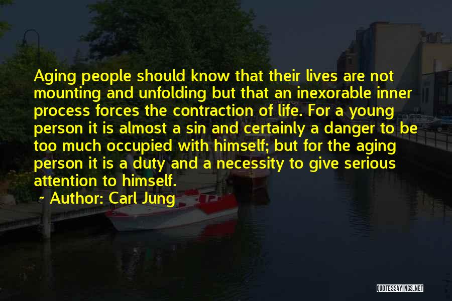 Carl Jung Quotes: Aging People Should Know That Their Lives Are Not Mounting And Unfolding But That An Inexorable Inner Process Forces The