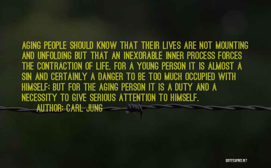 Carl Jung Quotes: Aging People Should Know That Their Lives Are Not Mounting And Unfolding But That An Inexorable Inner Process Forces The