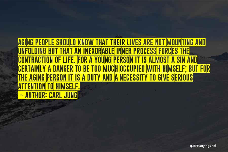Carl Jung Quotes: Aging People Should Know That Their Lives Are Not Mounting And Unfolding But That An Inexorable Inner Process Forces The