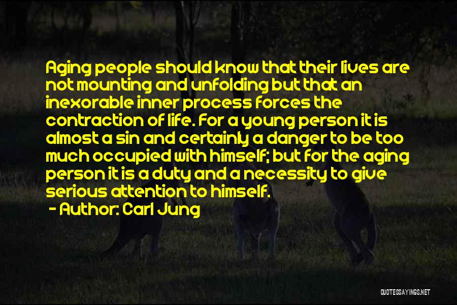 Carl Jung Quotes: Aging People Should Know That Their Lives Are Not Mounting And Unfolding But That An Inexorable Inner Process Forces The