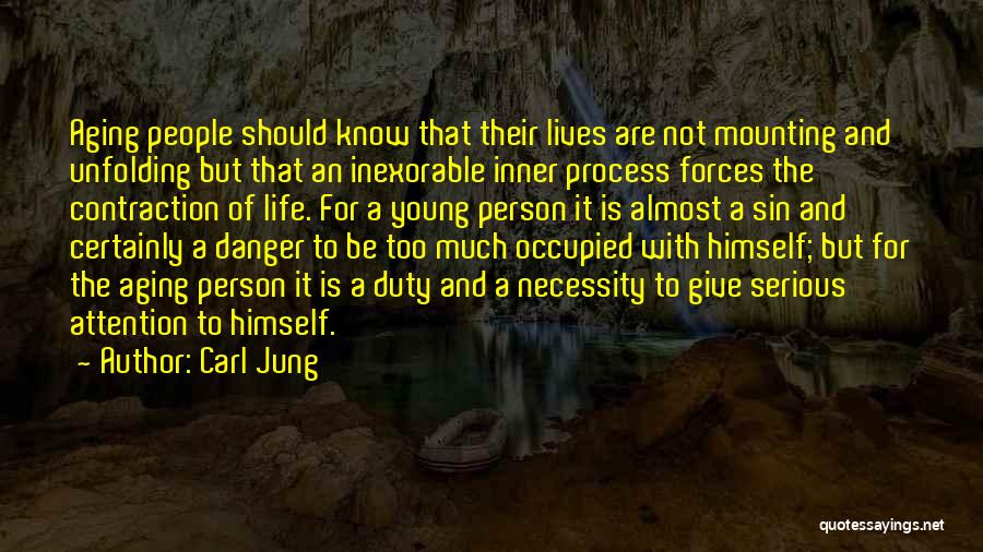 Carl Jung Quotes: Aging People Should Know That Their Lives Are Not Mounting And Unfolding But That An Inexorable Inner Process Forces The