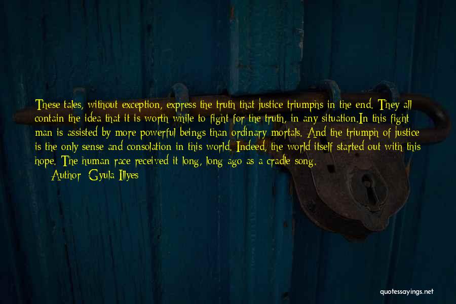 Gyula Illyes Quotes: These Tales, Without Exception, Express The Truth That Justice Triumphs In The End. They All Contain The Idea That It