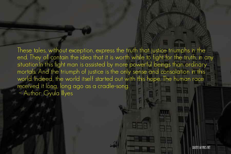 Gyula Illyes Quotes: These Tales, Without Exception, Express The Truth That Justice Triumphs In The End. They All Contain The Idea That It