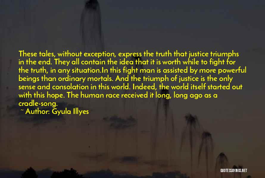 Gyula Illyes Quotes: These Tales, Without Exception, Express The Truth That Justice Triumphs In The End. They All Contain The Idea That It