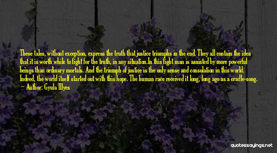 Gyula Illyes Quotes: These Tales, Without Exception, Express The Truth That Justice Triumphs In The End. They All Contain The Idea That It