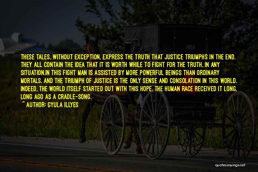 Gyula Illyes Quotes: These Tales, Without Exception, Express The Truth That Justice Triumphs In The End. They All Contain The Idea That It