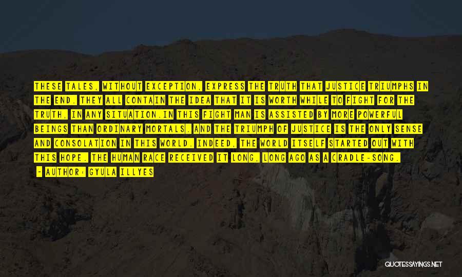 Gyula Illyes Quotes: These Tales, Without Exception, Express The Truth That Justice Triumphs In The End. They All Contain The Idea That It