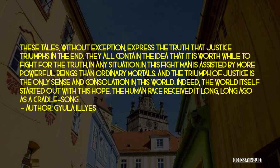 Gyula Illyes Quotes: These Tales, Without Exception, Express The Truth That Justice Triumphs In The End. They All Contain The Idea That It