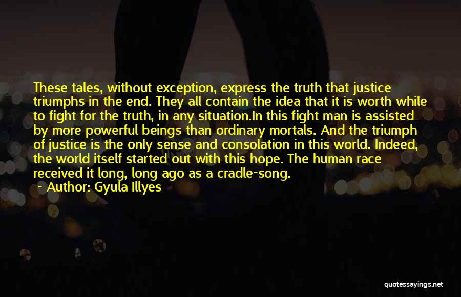 Gyula Illyes Quotes: These Tales, Without Exception, Express The Truth That Justice Triumphs In The End. They All Contain The Idea That It