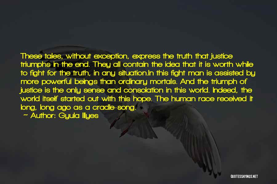 Gyula Illyes Quotes: These Tales, Without Exception, Express The Truth That Justice Triumphs In The End. They All Contain The Idea That It