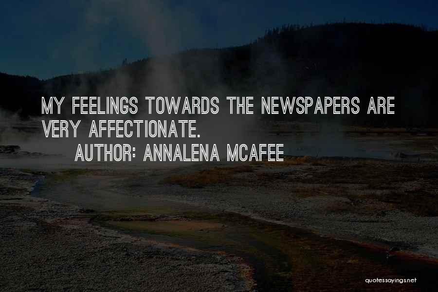 Annalena McAfee Quotes: My Feelings Towards The Newspapers Are Very Affectionate.