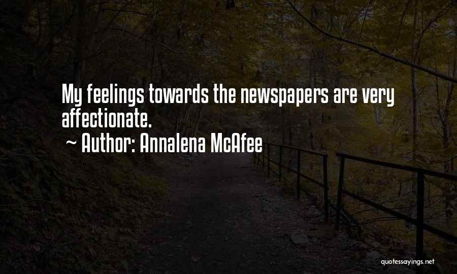 Annalena McAfee Quotes: My Feelings Towards The Newspapers Are Very Affectionate.