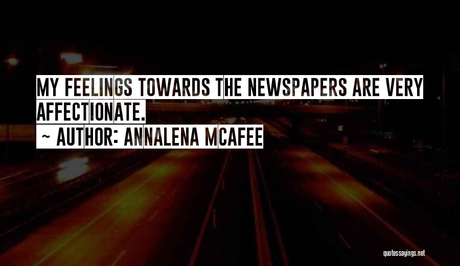 Annalena McAfee Quotes: My Feelings Towards The Newspapers Are Very Affectionate.
