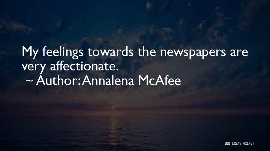 Annalena McAfee Quotes: My Feelings Towards The Newspapers Are Very Affectionate.