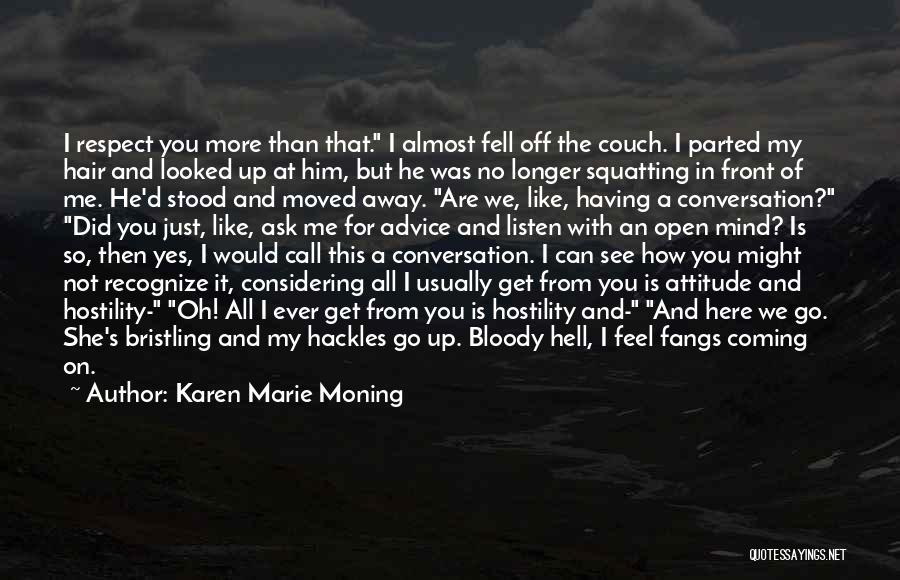 Karen Marie Moning Quotes: I Respect You More Than That. I Almost Fell Off The Couch. I Parted My Hair And Looked Up At