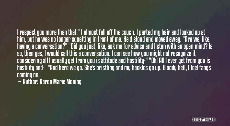 Karen Marie Moning Quotes: I Respect You More Than That. I Almost Fell Off The Couch. I Parted My Hair And Looked Up At